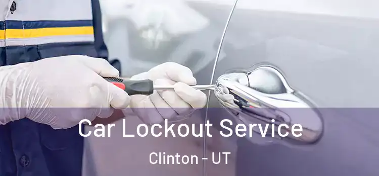  Car Lockout Service Clinton - UT