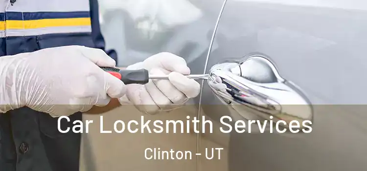 Car Locksmith Services Clinton - UT
