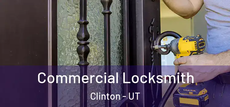Commercial Locksmith Clinton - UT