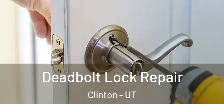  Deadbolt Lock Repair Clinton - UT