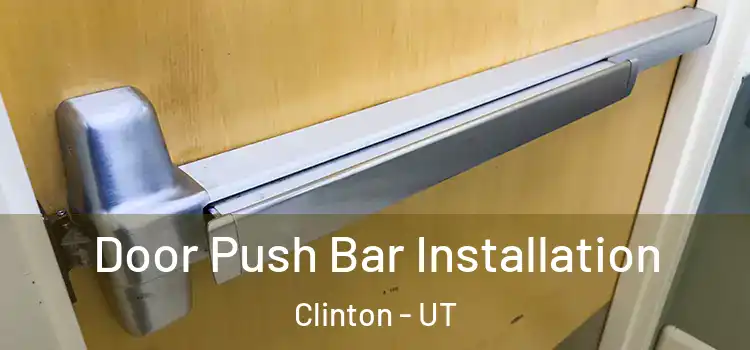Door Push Bar Installation Clinton - UT