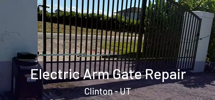  Electric Arm Gate Repair Clinton - UT