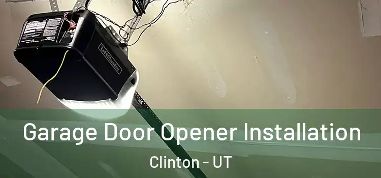  Garage Door Opener Installation Clinton - UT