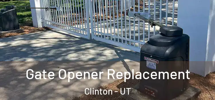  Gate Opener Replacement Clinton - UT