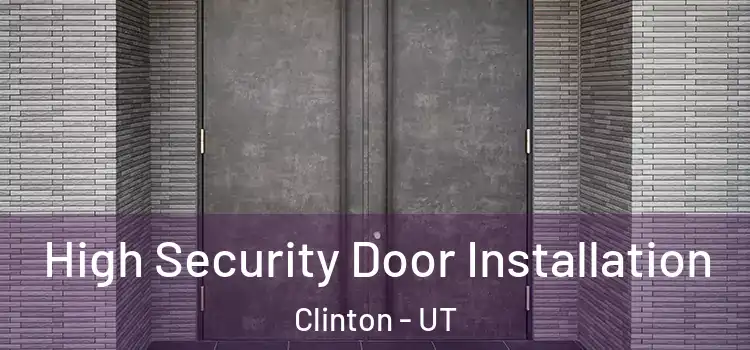  High Security Door Installation Clinton - UT