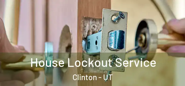  House Lockout Service Clinton - UT