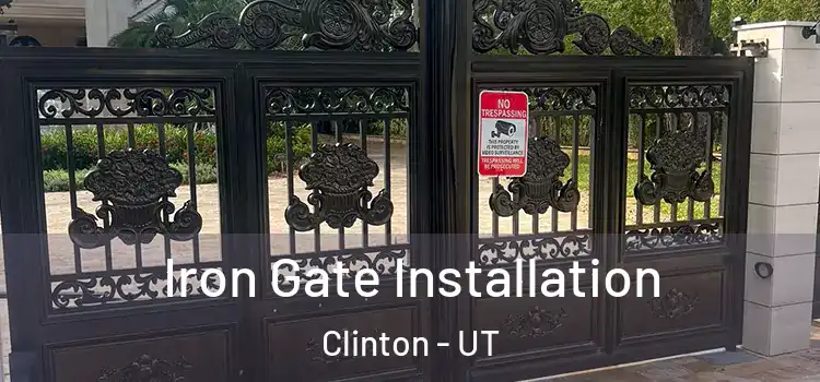 Iron Gate Installation Clinton - UT