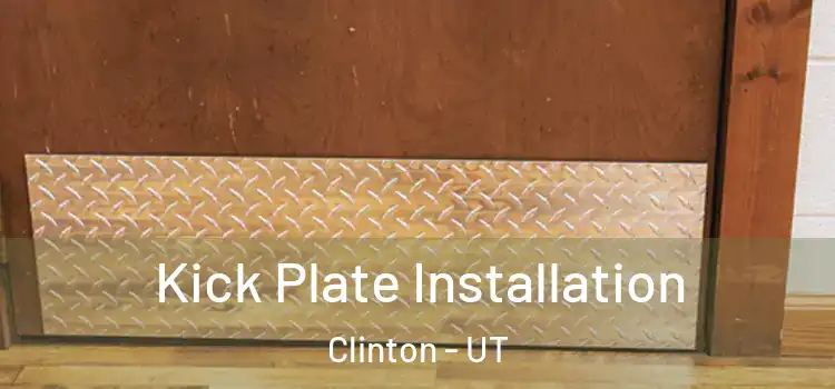  Kick Plate Installation Clinton - UT