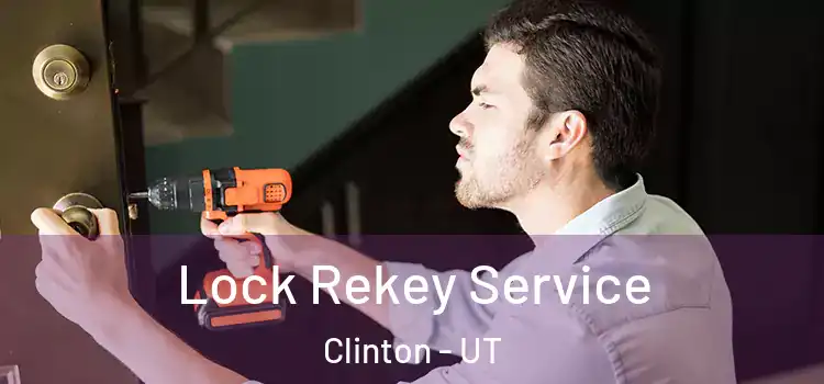  Lock Rekey Service Clinton - UT