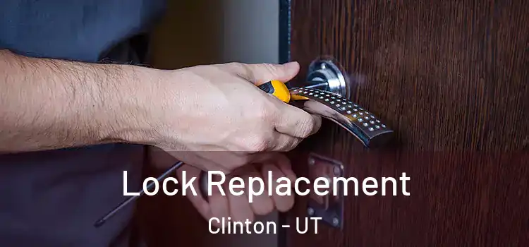  Lock Replacement Clinton - UT