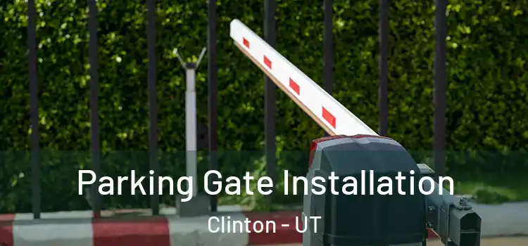 Parking Gate Installation Clinton - UT